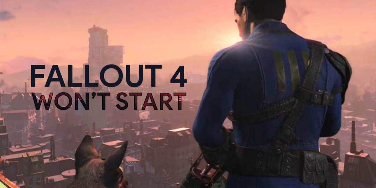 Fallout 4 Won’t Start