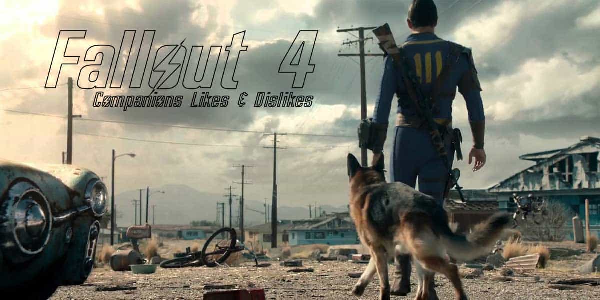 Fallout 4 Companion Likes & Dislikes